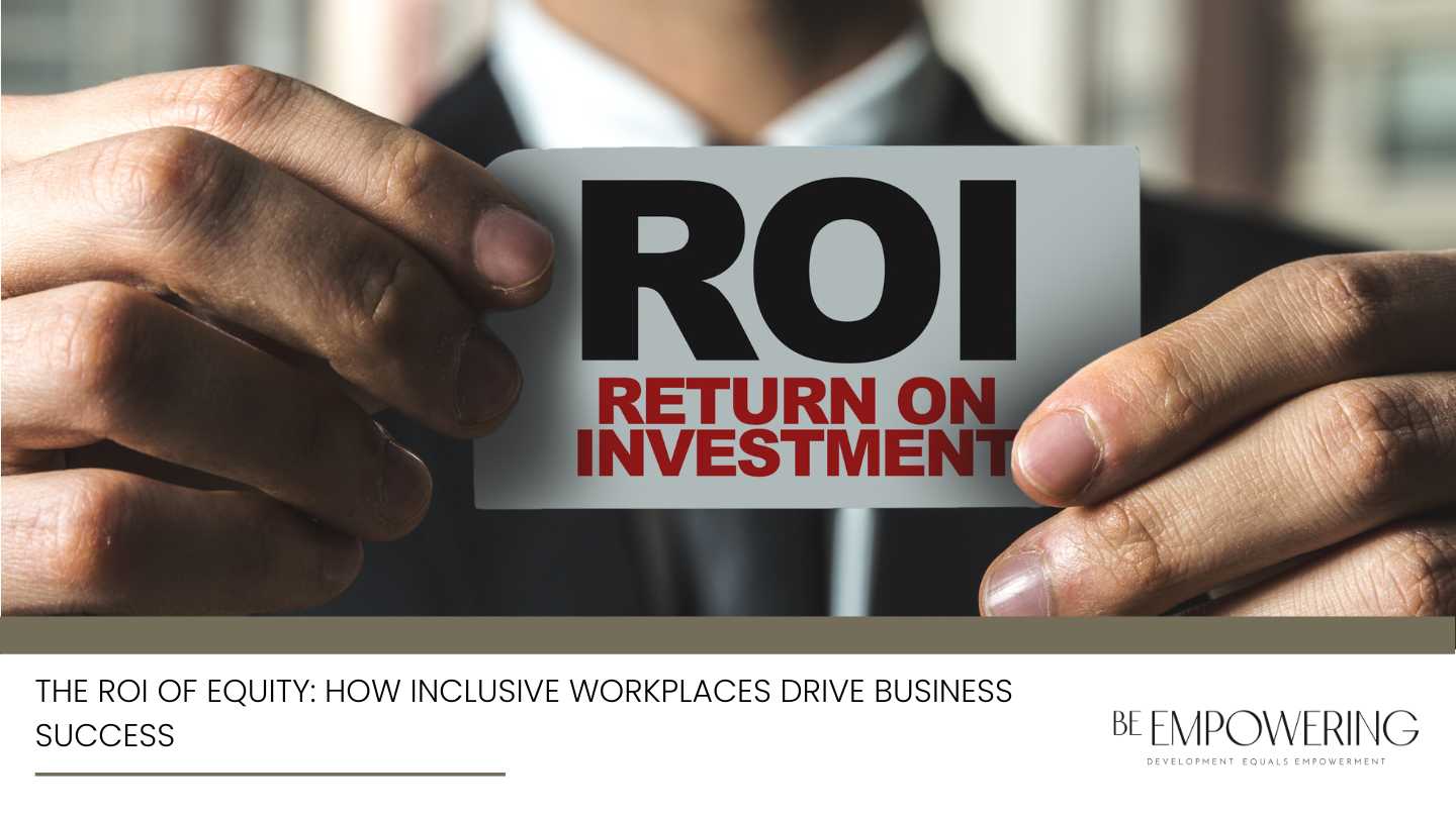 The ROI of Equity: How Inclusive Workplaces Drive Business Success - Featured Image